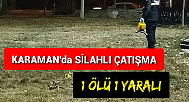 Karaman'da Silahlı Çatışma19 Yaşında Öldürüldü
