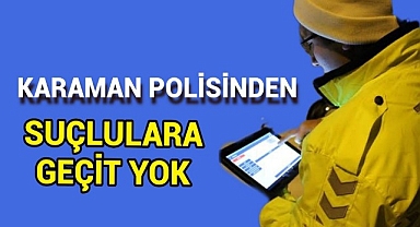 Karaman Emniyetinden Suç ve Suçlulara Geçit Yok!