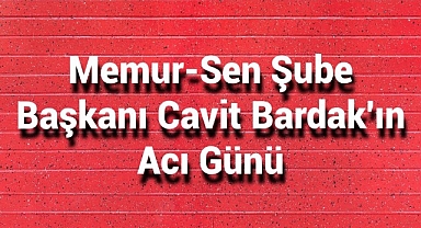 Memur-Sen Karaman Şube Başkanı Cavit Bardak'ın Annesi Hayatını Kaybetti