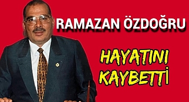 Ramazan Özdoğru Hayatını Kaybetti
