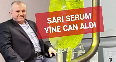 'Sarı Serum' yine can aldı!