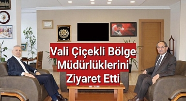 Vali Çiçekli Bölge Müdürlüklerini ziyaret etti