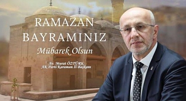 AK Parti Karaman İl Başkanı Av. Murat Öztürk'ten Ramazan Bayramı Mesajı