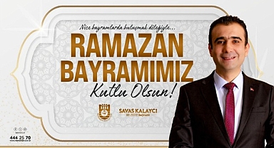 BELEDİYE BAŞKANI SAVAŞ KALAYCI'NIN RAMAZAN BAYRAMI MESAJI