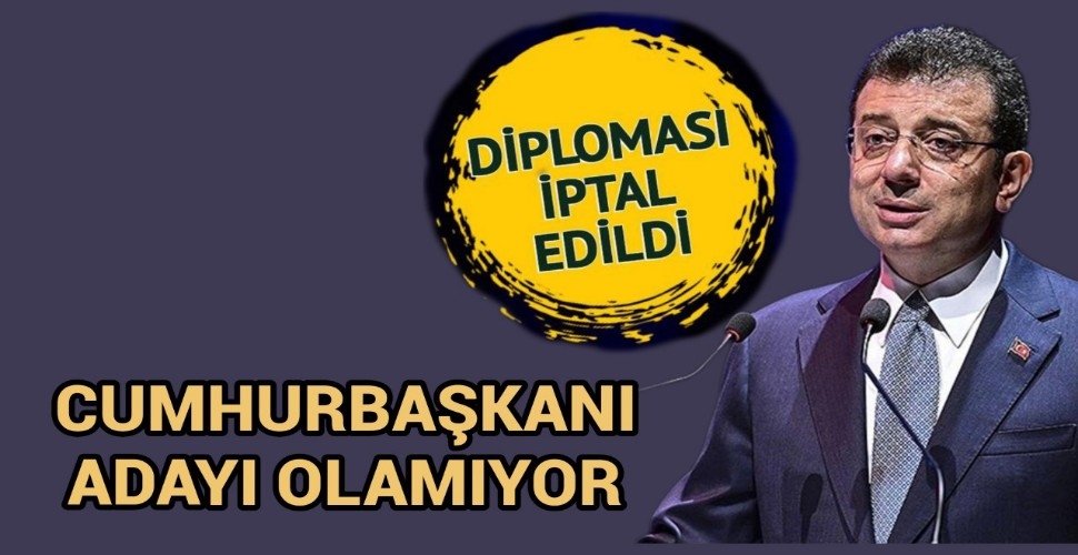 İmamoğlu'nun üniversite diploması iptal edildi! Cumhurbaşkanı adayı olamayacak