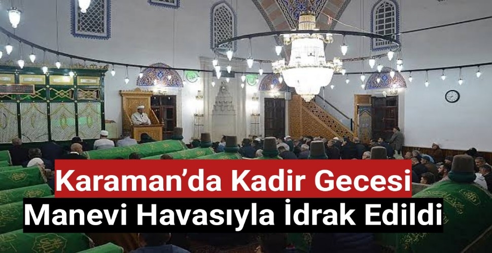 Karaman'da Kadir Gecesi Manevi Havasıyla İdrak Edildi