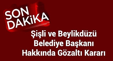 Şişli Belediye Başkanı Resul Emrah Şahan ve Beylikdüzü Belediye Başkanı Murat Çalık hakkında gözaltı kararı alındı!