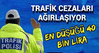 Trafikte cezalar ağırlaşıyor: En düşüğü 40 bin lira