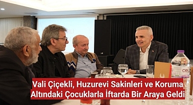 Vali Mehmet Fatih Çiçekli, Huzurevi Sakinleri ve Koruma Altındaki Çocuklarla İftarda Bir Araya Geldi