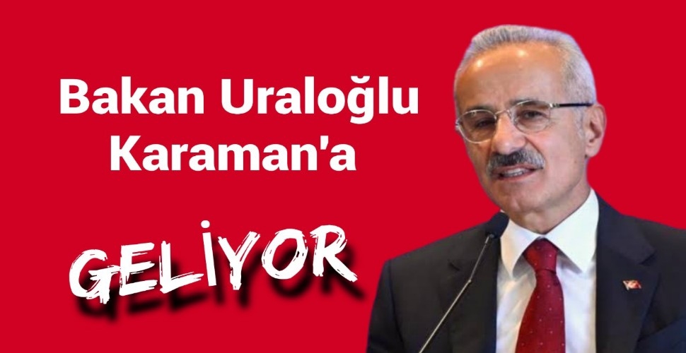 Bakan Uraloğlu Karaman'a geliyor