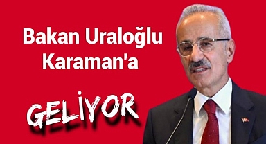 Bakan Uraloğlu Karaman'a geliyor