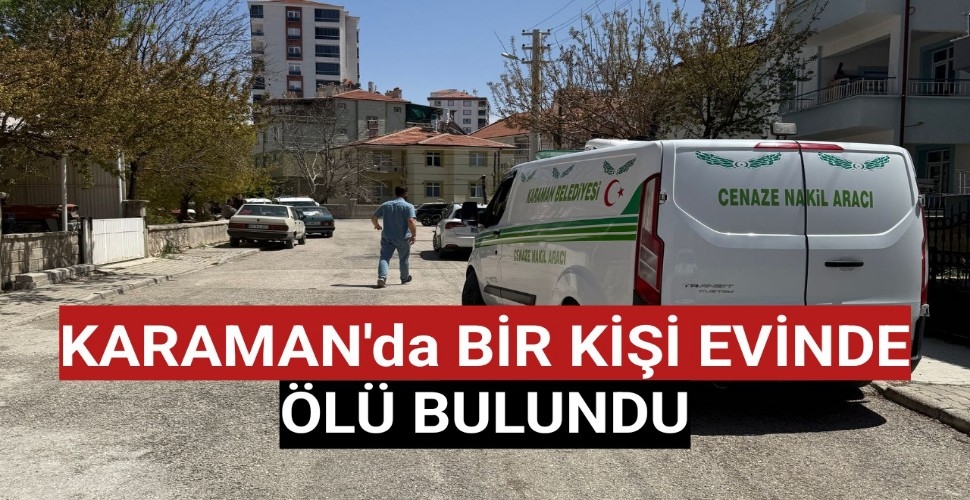 Karaman'da Evinde Ölü Bulundu