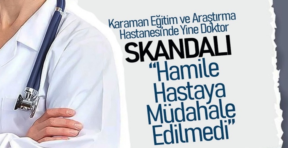 Karaman'da Hamile Kadına Müdahale Edilmedi