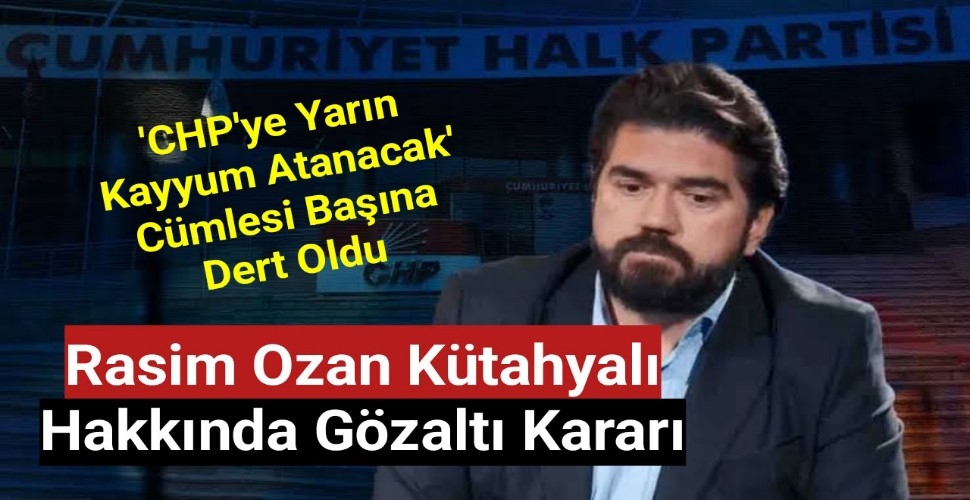 Rasim Ozan Kütahyalı hakkında gözaltı kararı