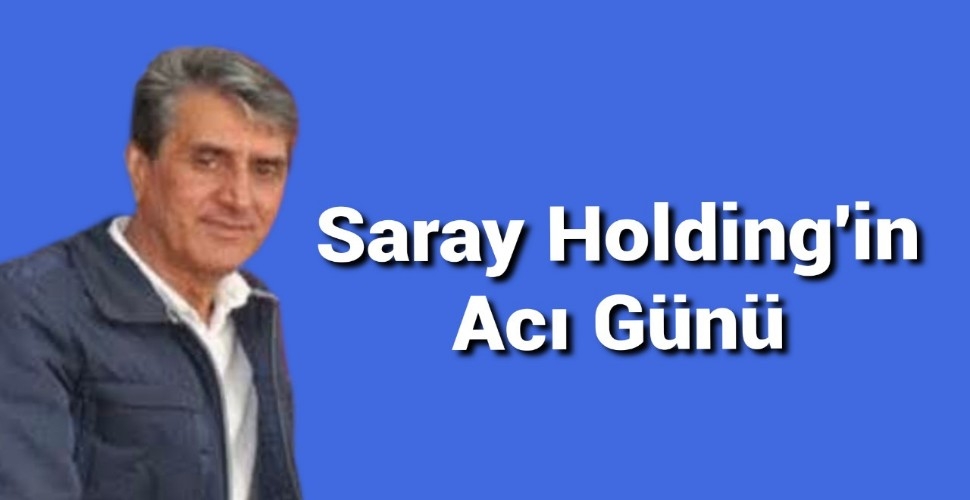 Saray Holding'in Acı Günü