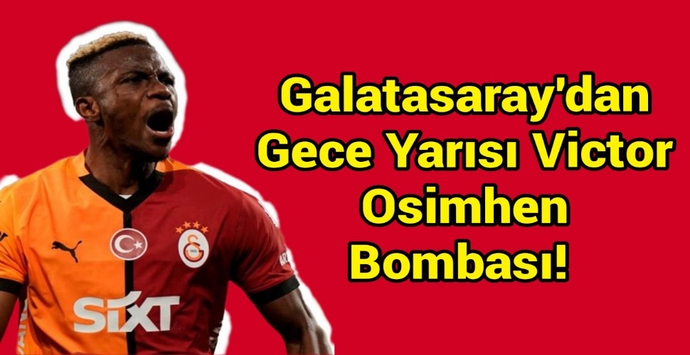 Galatasaray'dan gece yarısı Victor Osimhen bombası!