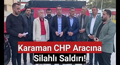 Karaman CHP aracına silahlı saldırı!