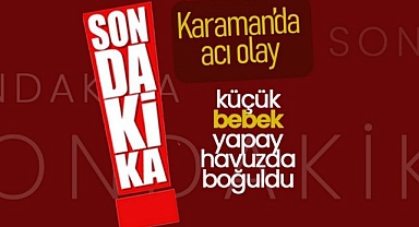 Karaman'da Acı Olay: 2,5 Yaşındaki Çocuk Yapay Havuzda Boğuldu