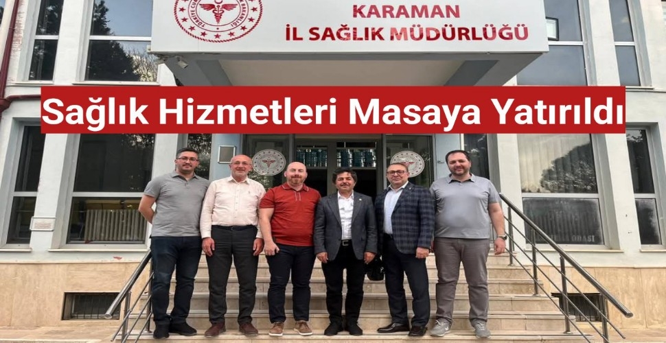 Karaman'da Sağlık Hizmetleri Masaya Yatırıldı
