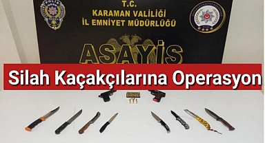 Karaman Emniyetinden Silah Kaçakçılarına operasyon