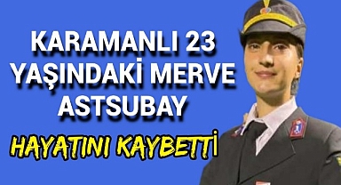 Karamanlı Kadın Astsubay 23 Yaşında Yaşamını Yitirdi