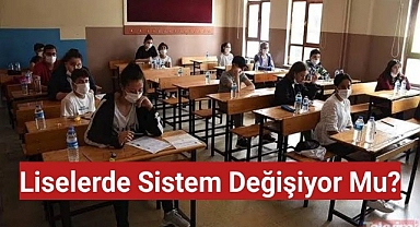 Liselerde sistem değişiyor mu?
