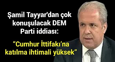 Şamil Tayyar'dan çok konuşulacak DEM Parti iddiası: