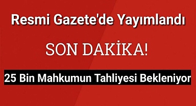 25 bin kişinin cezaevinden tahliyesi bekleniyor