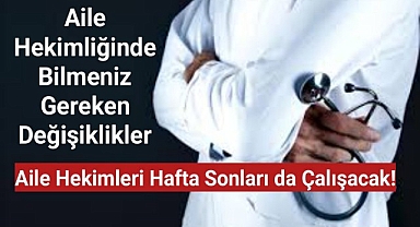 Aile hekimleri hafta sonları da çalışacak!