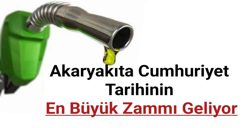 Akaryakıta Cumhuriyet tarihinin en büyük zammı geliyor