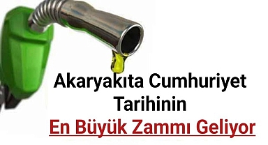 Akaryakıta Cumhuriyet tarihinin en büyük zammı geliyor