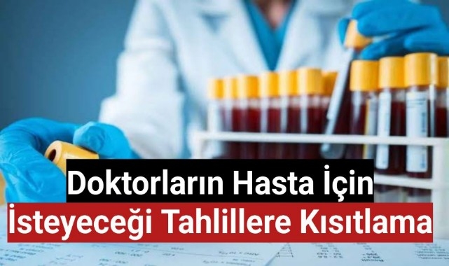 Doktorların hasta için isteyeceği tahlillere kısıtlama