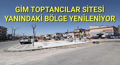 GİM TOPTANCILAR SİTESİ YANINDAKİ BÖLGE YENİLENİYOR