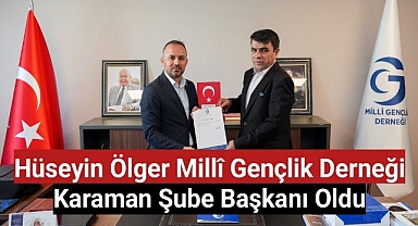 Hüseyin Ölger Millî Gençlik Derneği Karaman Şube Başkanı oldu.