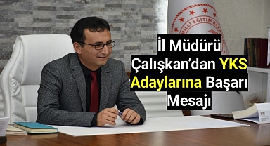 İl Müdürü Çalışkan'dan YKS Adaylarına Başarı Mesajı