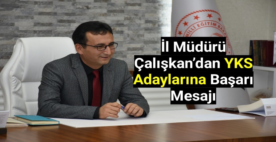 İl Müdürü Çalışkan'dan YKS Adaylarına Başarı Mesajı