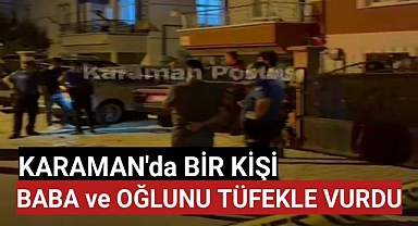 Karaman'da Bir Kişi, Baba ve Oğlunu Tüfekle Vurdu