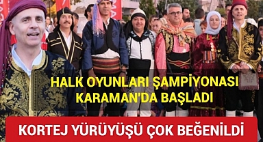Karaman'da Halk Oyunaları Yıldızlar Türkiye Şampiyonası Başladı,Kortej Yürüyüşü Çok Beğenildi