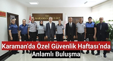 Karaman'da Özel Güvenlik Haftası'nda Anlamlı Buluşma