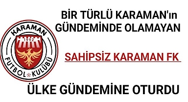 Karaman Gündeminde Olmayan Karaman FK Ülke Gündemine Oturdu