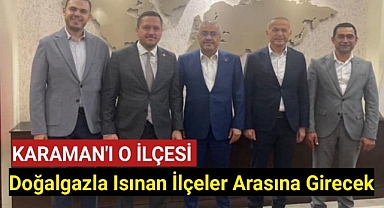 Karaman'ın O İlçesi Doğalgazla Isınan İlçeler Arasına Girecek