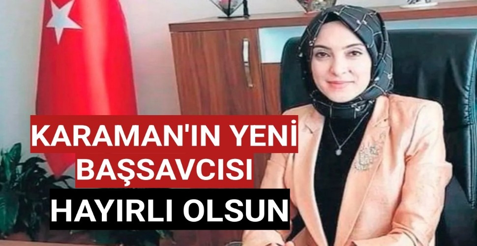 Karaman'ın yeni Başsavcısı: Tuba Ersöz Ünver!