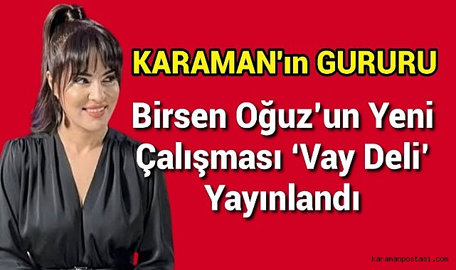 Karamanlı Birsen Oğuz'un Yeni Çalışması 'Vay Deli' Yayınlandı