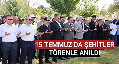 15 TEMMUZ'DA ŞEHİTLER TÖRENLE ANILDI