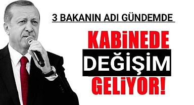 3 bakanlık değişiyor, işte adı geçen isimler