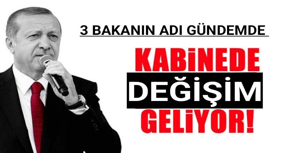 3 bakanlık değişiyor, işte adı geçen isimler