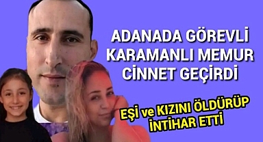 Adana'da Görevli Karamanlı Memur Eşini Kızını Öldürüp İntihar Etti