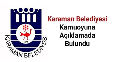 Karaman Belediyesi'nden Açıklama Geldi