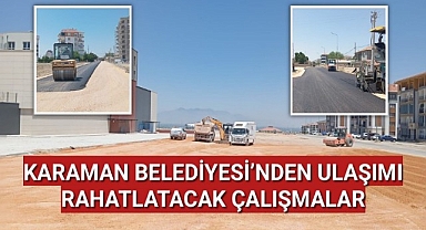 KARAMAN BELEDİYESİ'NDEN ULAŞIMI RAHATLATACAK ÇALIŞMALAR