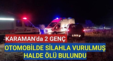 Karaman'da 2 Genç Arabada Silahla Vurulmuş Halde Ölü Bulundu
